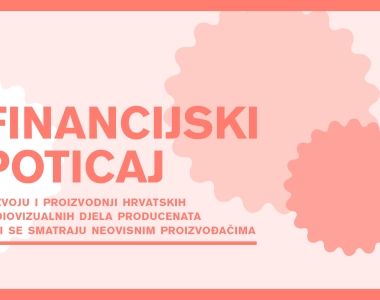 Predstavljanje Financijskog poticaja razvoju i proizvodnji hrvatskih audiovizualnih djela producenata koji se smatraju neovisnim proizvođačima